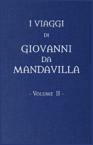 [Gutenberg 60865] • I viaggi di Gio. da Mandavilla, vol. 2